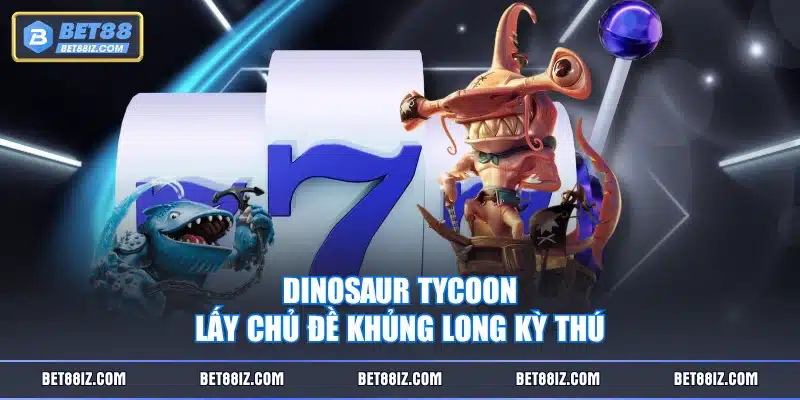 Dinosaur Tycoon lấy chủ đề khủng long kỳ thú