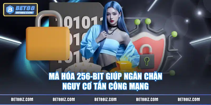Mã hóa 256-bit giúp ngăn chặn nguy cơ tấn công mạng
