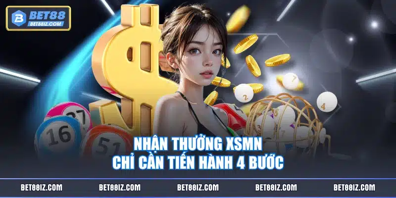Nhận thưởng XSMN chỉ cần tiến hành 4 bước